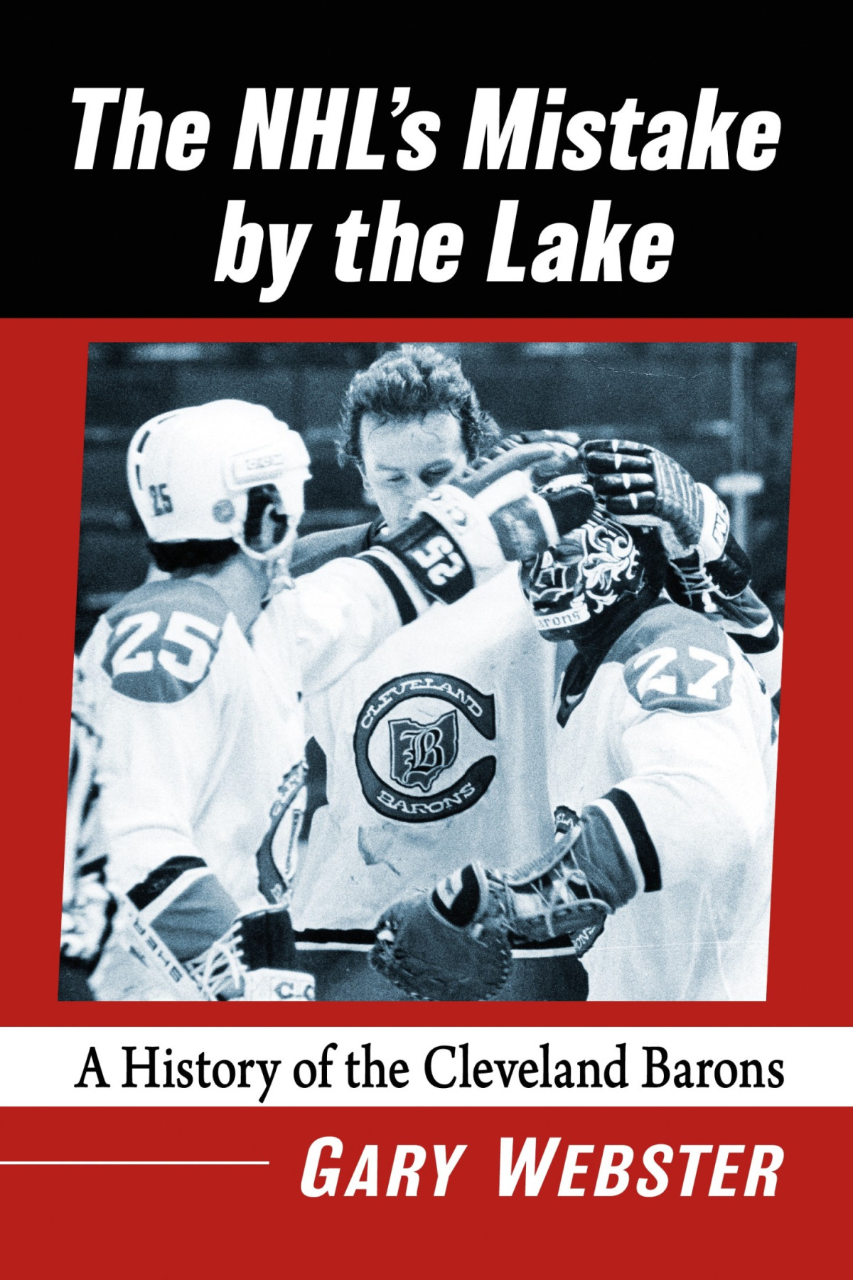 The Nhls Mistake By The Lake A History Of The Cleveland Barons Unknown