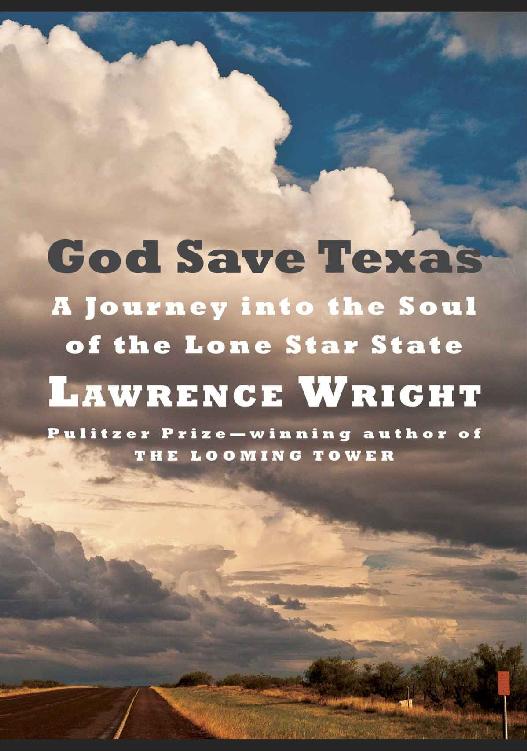 God Save Texas A Journey Into The Soul Of The Lone Star State Lawrence Wright