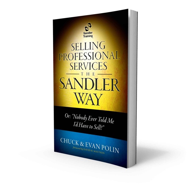Selling Professional Services The Sandler Way Or Nobody Ever Told Me Id Have To Sell Evan Polin Chuck Polin
