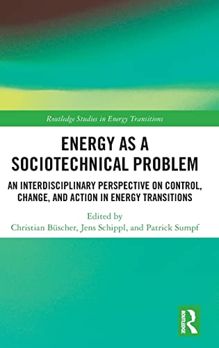 Energy As A Sociotechnical Problem An Interdisciplinary Perspective On Control Change And Action In Energy Transitions 1st Edition Christian Bscher