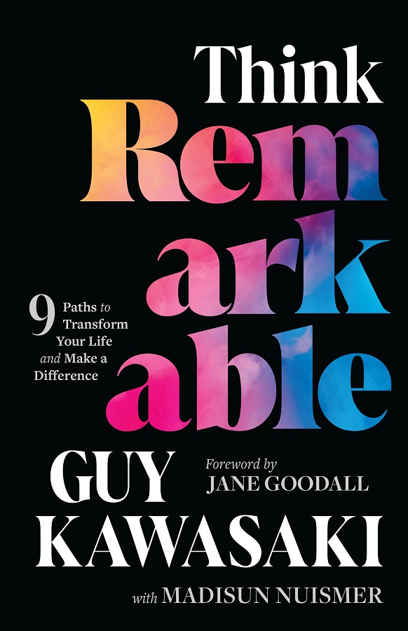 Think Remarkable 9 Paths To Transform Your Life And Make A Difference Guy Kawasaki