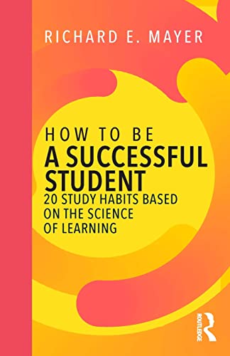 How To Be A Successful Student 20 Study Habits Based On The Science Of Learning 1st Edition Mayer