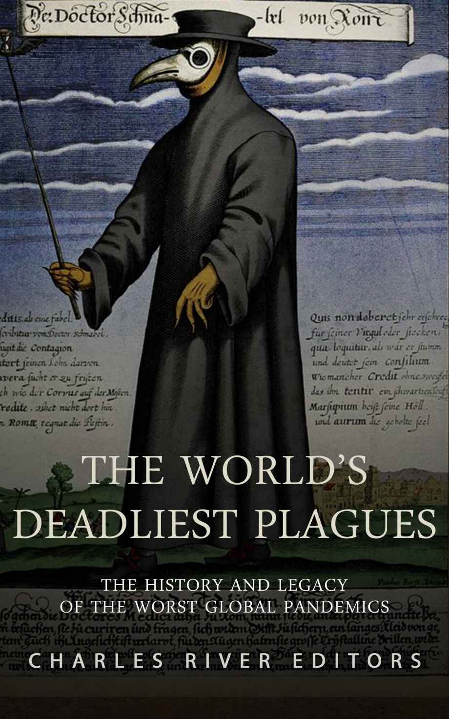 The Worlds Deadliest Plagues The History And Legacy Of The Worst Global Pandemics Charles River Editors