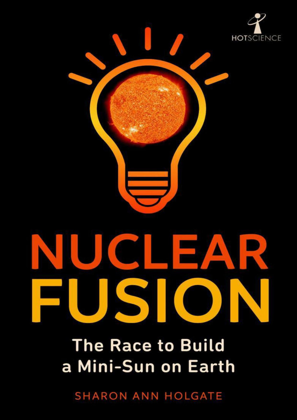 Nuclear Fusion The Race To Build A Minisun On Earth Holgate