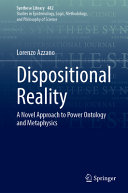 Dispositional Reality A Novel Approach To Power Ontology And Metaphysics Lorenzo Azzano