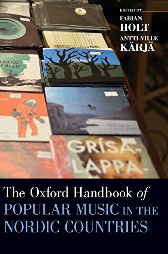 The Oxford Handbook Of Popular Music In The Nordic Countries Oxford Handbooks Illustrated Fabian Holt