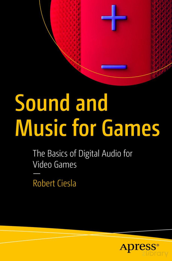 Sound And Music For Games The Basics Of Digital Audio For Video Games Robert Ciesla