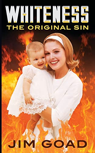 Whiteness The Original Sin Goad Jim