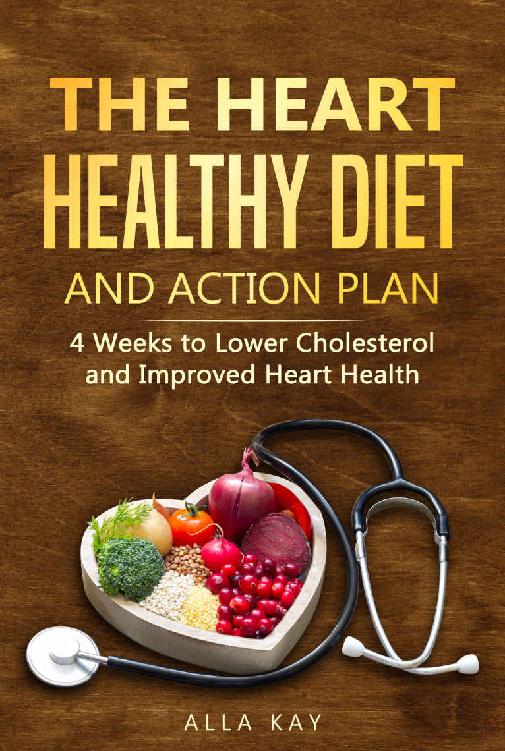 The Heart Healthy Diet And Action Plan 4 Weeks To Lower Cholesterol And Improved Heart Health Healthy Food Kay
