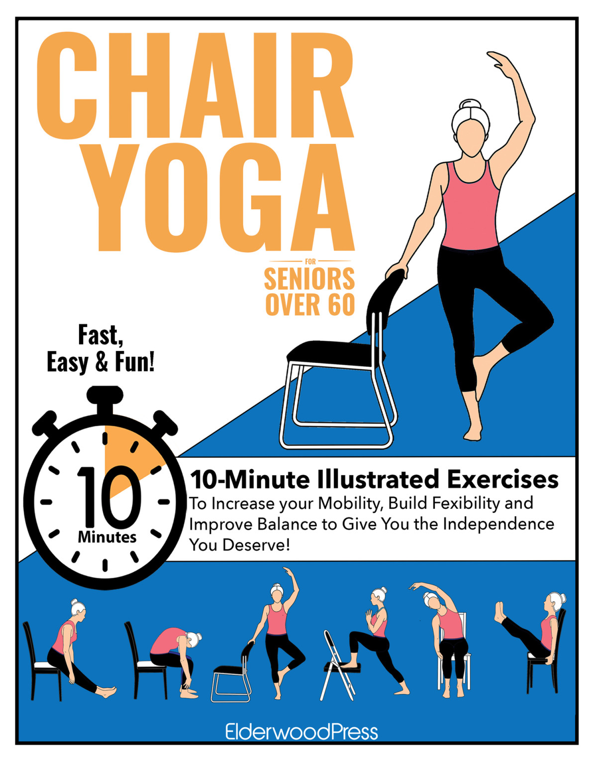 Chair Yoga For Seniors Over 60 10minute Illustrated Exercises To Increase Your Mobility Build Flexibility Improve Balance To Give You The Independence You Deserve Press