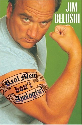 Real Men Dont Apologize Belushi Jim