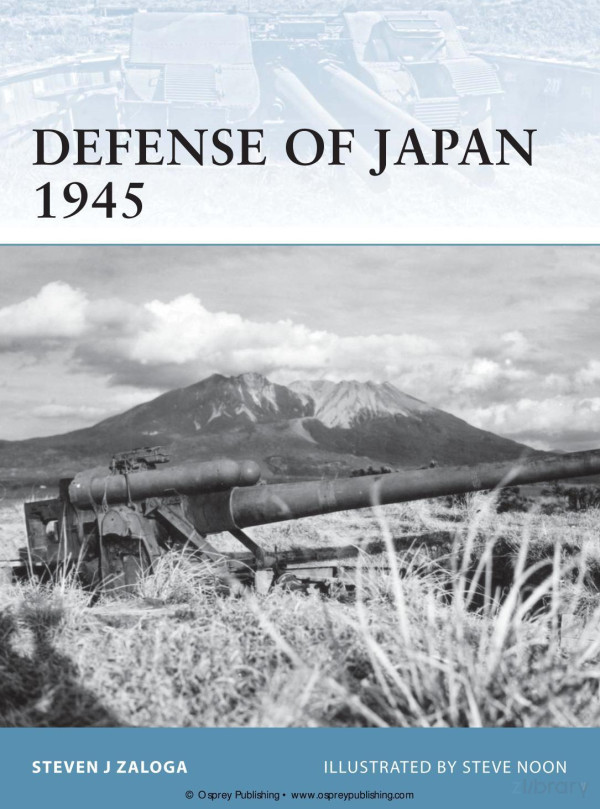 Defense Of Japan 1945 Fortress 99 Steven J Zaloga Steve Noon Illustrator