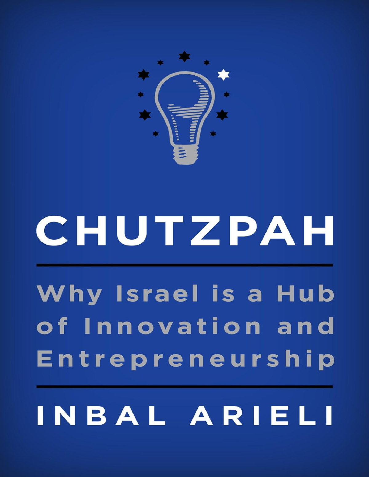 Chutzpah Why Israel Is A Hub Of Innovation And Entrepreneurship Inbal Arieli