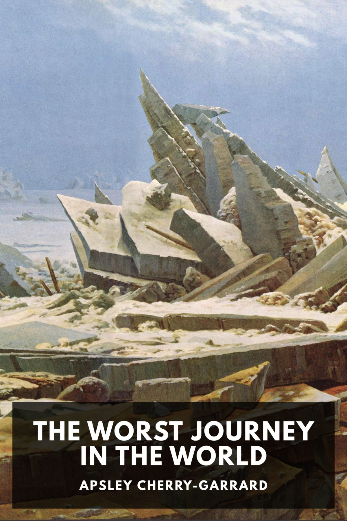 The Worst Journey In The World Antarctic 19101913 Apsley Cherrygarrard