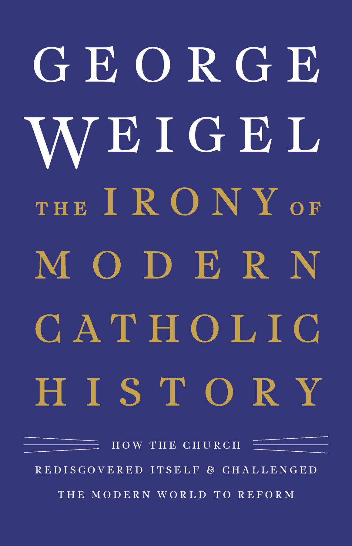 The Irony Of Modern Catholic History George Weigel