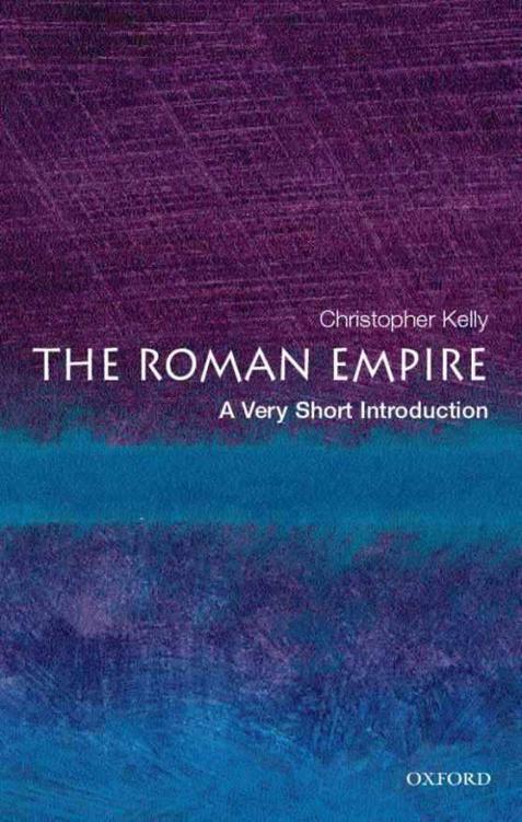 The Roman Empire A Very Short Introduction Very Short Introductions Christopher Kelly