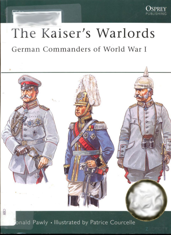 The Kaisers Warlords German Commanders Of World War 1 Ronald Pawly