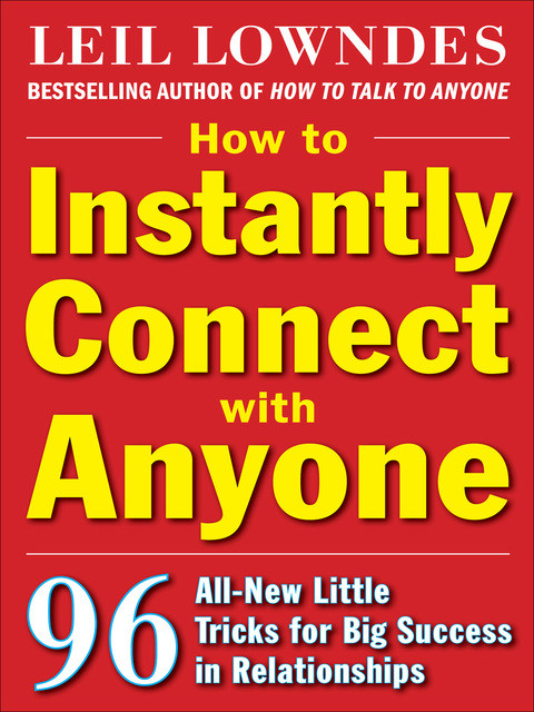 How To Instantly Connect With Anyone 96 Allnew Little Tricks For Big Success In Relationships 1st Edition Lowndes