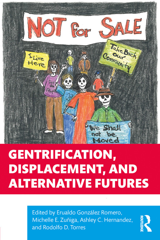 Gentrification Displacement And Alternative Futures Erualdo Gonzlez Romeromichelle E Zunigaashley C Hernandezrodolfo D Torres