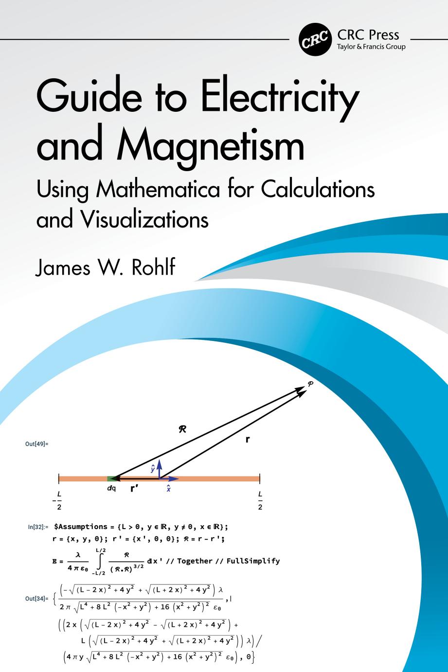 Guide To Electricity And Magnetism Using Mathematica For Calculations And Visualizations James W Rohlf
