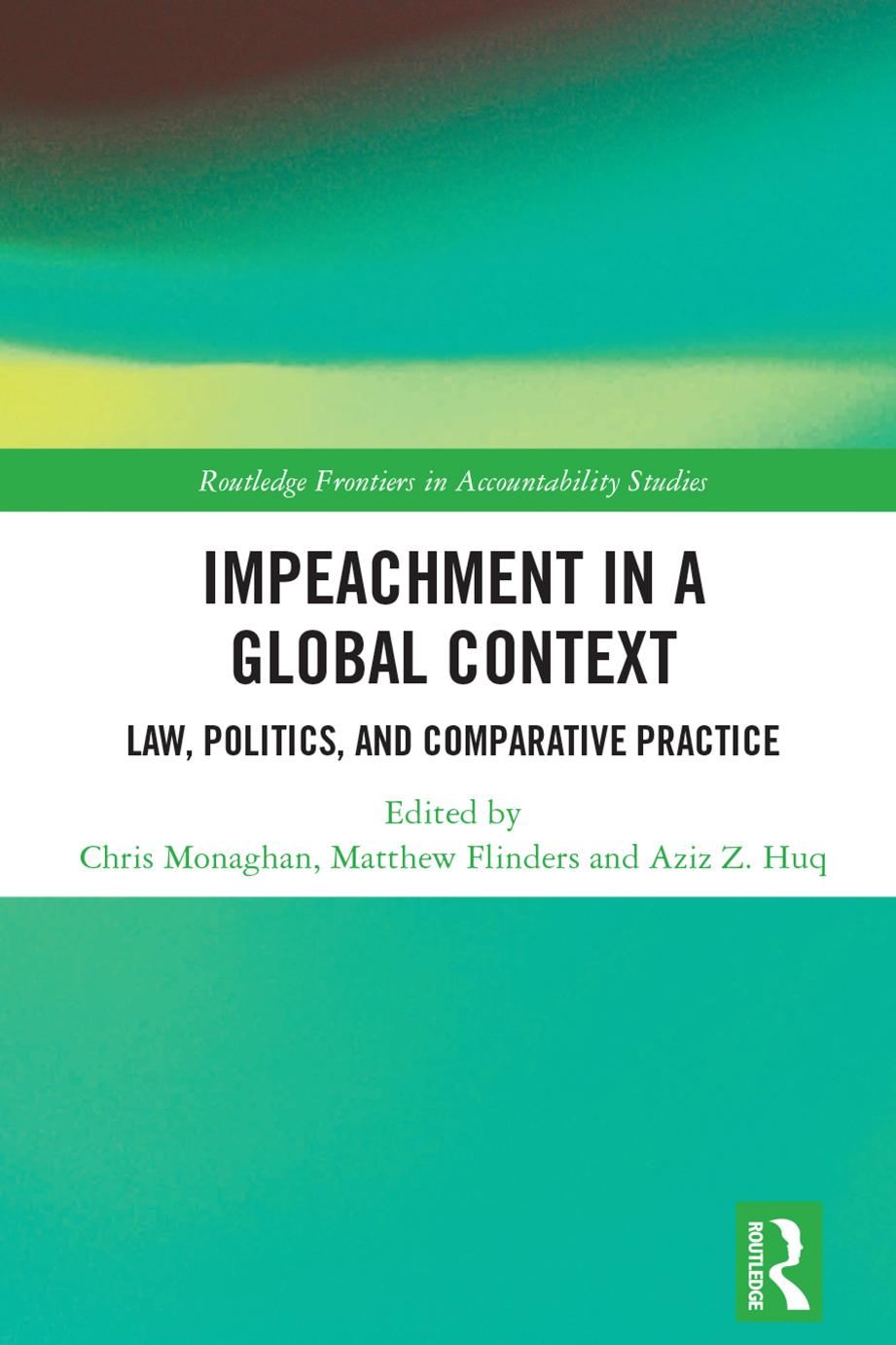 Impeachment In A Global Context Law Politics And Comparative Practice Chris Monaghan Matthew Flinders Aziz Z Huq