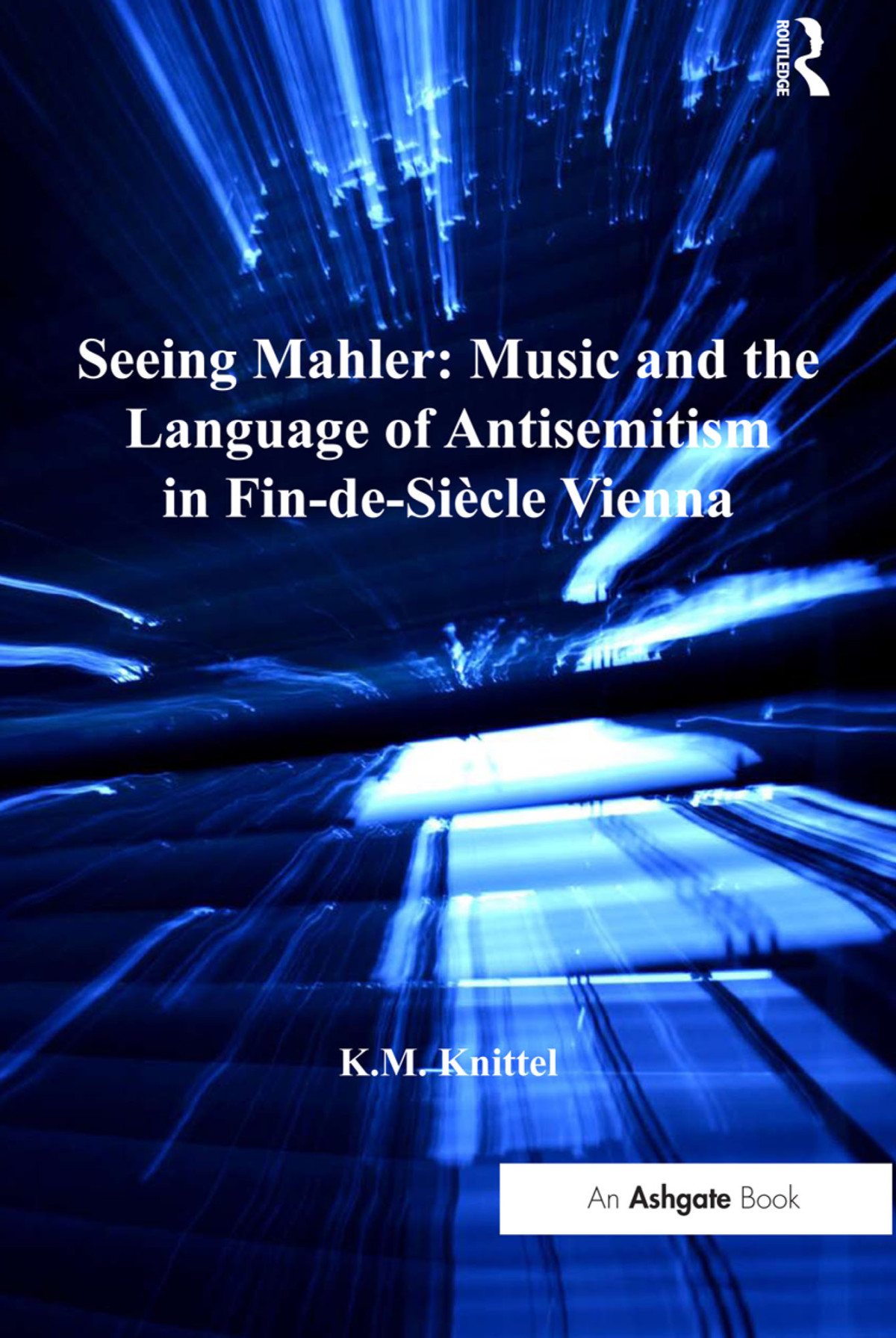 Seeing Mahler Music And The Language Of Antisemitism In Findesicle Vienna Km Knittel