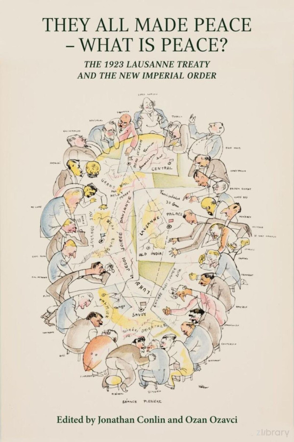 They All Made Peace What Is Peace The 1923 Treaty Of Lausanne And The New Imperial Order 1st Edition Jonathan Conlin