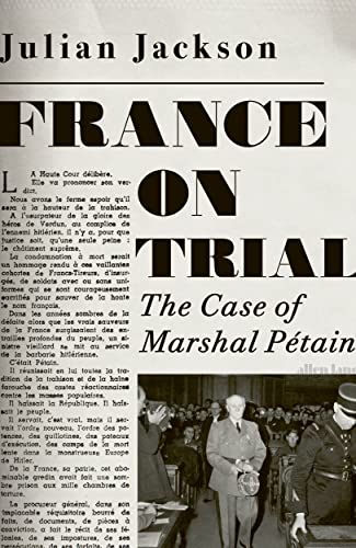 France On Trial The Case Of Marshal Petain Julian Jackson