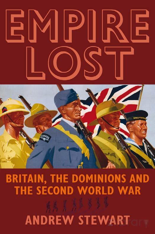 Empire Lost Britain The Dominions And The Second World War 1st Edition Andrew Stewart