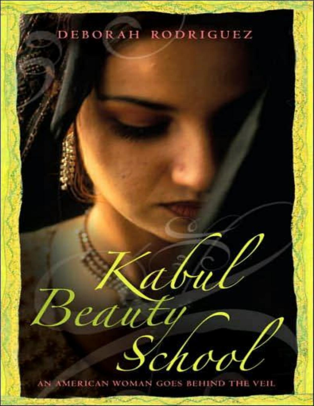 Kabul Beauty School An American Woman Goes Behind The Veil Deborah Rodriguez Kristin Ohlson