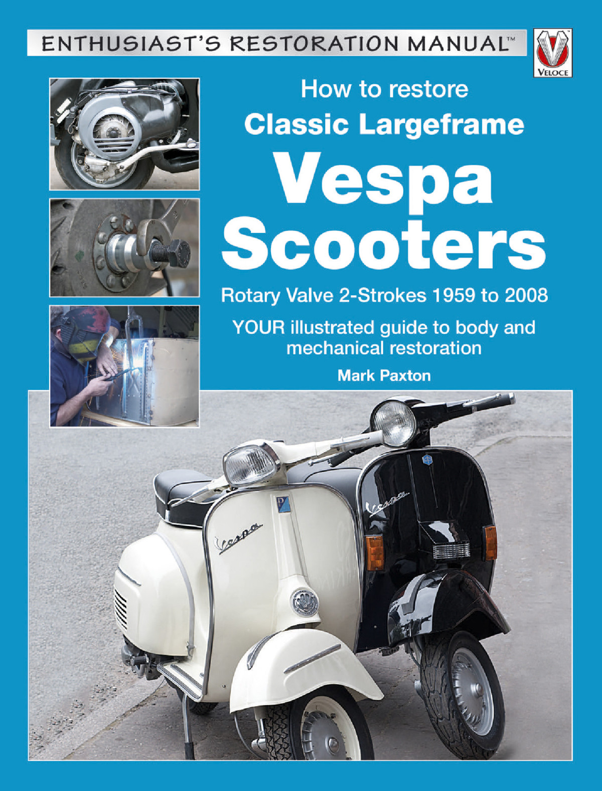 How To Restore Classic Largeframe Vespa Scooters Rotary Valve 2strokes 1959 To 2008 Your Illustrated Guide To Body And Mechanical Restoration Enthusiasts Restoration Manual 2nd Revised Edition Paxton