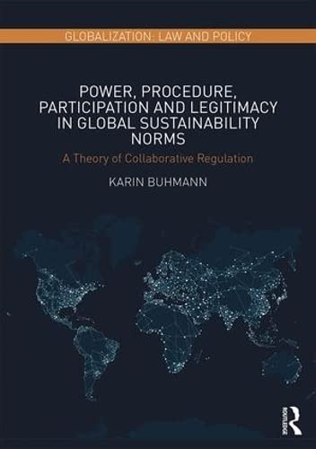 Power Procedure Participation And Legitimacy In Global Sustainability Norms A Theory Of Collaborative Regulation 1st Edition Buhmann