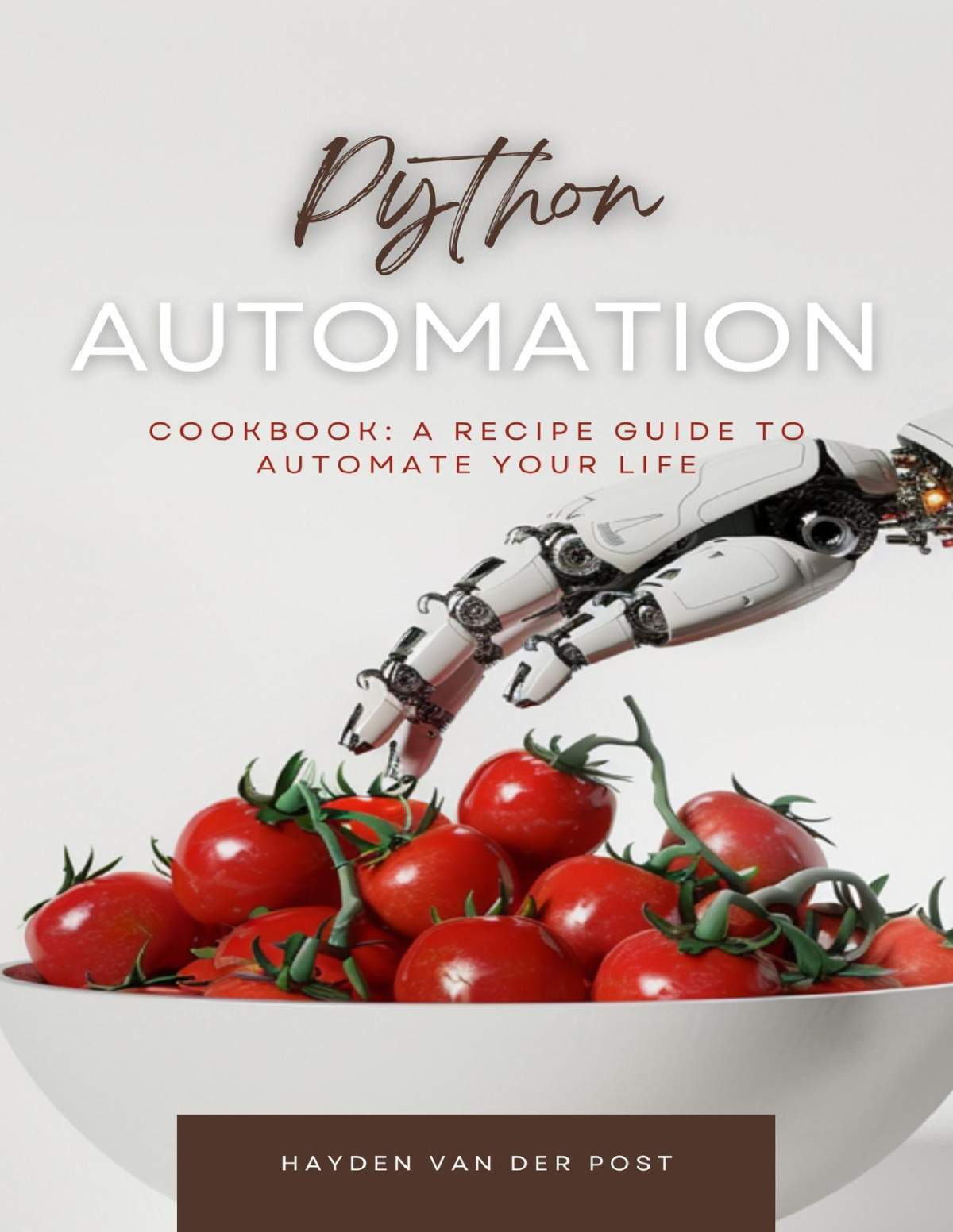 The Python Automation Cookbook A Recipe Guide To Automate Your Life Bisette