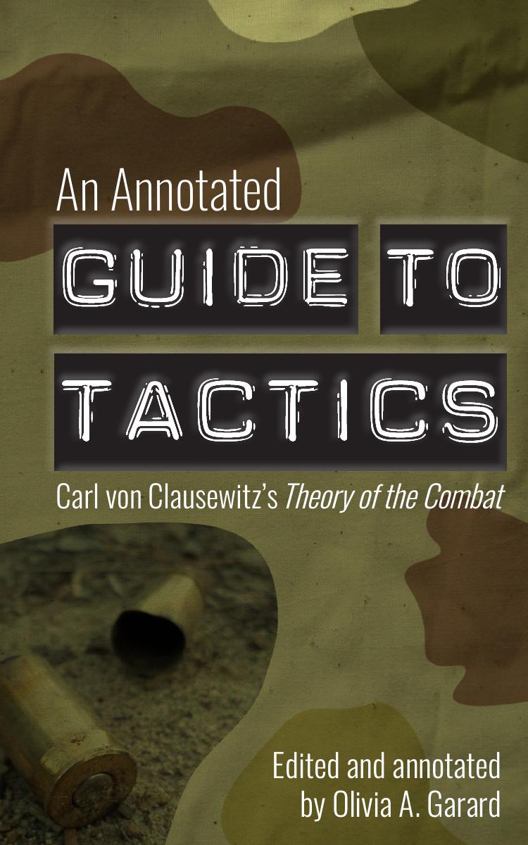 An Annotated Guide To Tactics Carl Von Clausewitzs Theory Of The Combat 1st Edition Olivia A Garard