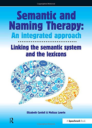 Semantic Naming Therapy An Integrated Approach Linking The Semantic System With The Lexicons 1st Edition Cardell