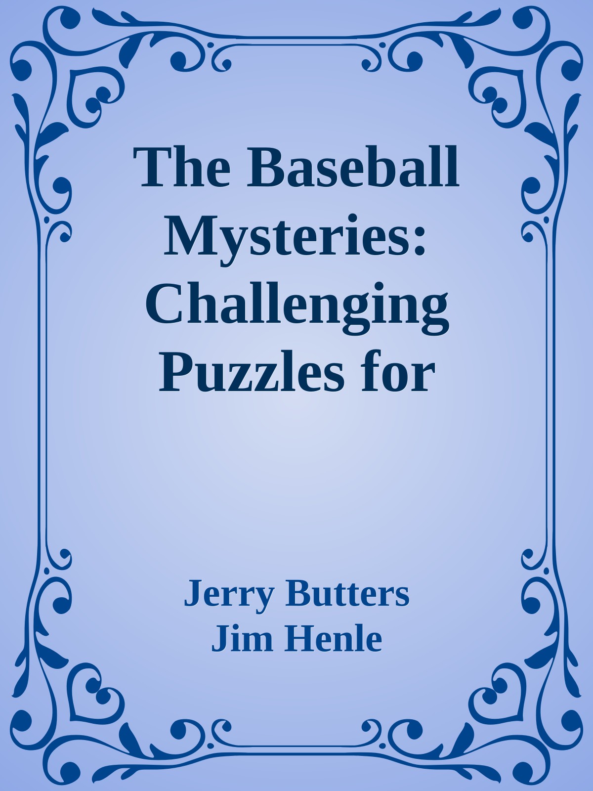 The Baseball Mysteries Challenging Puzzles For Logical Detectives Jerry Butters Jim Henle