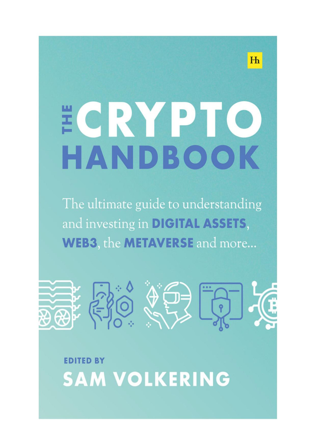 The Crypto Handbook The Ultimate Guide To Understanding And Investing In Digital Assets Web3 The Metaverse And More Sam Volkering