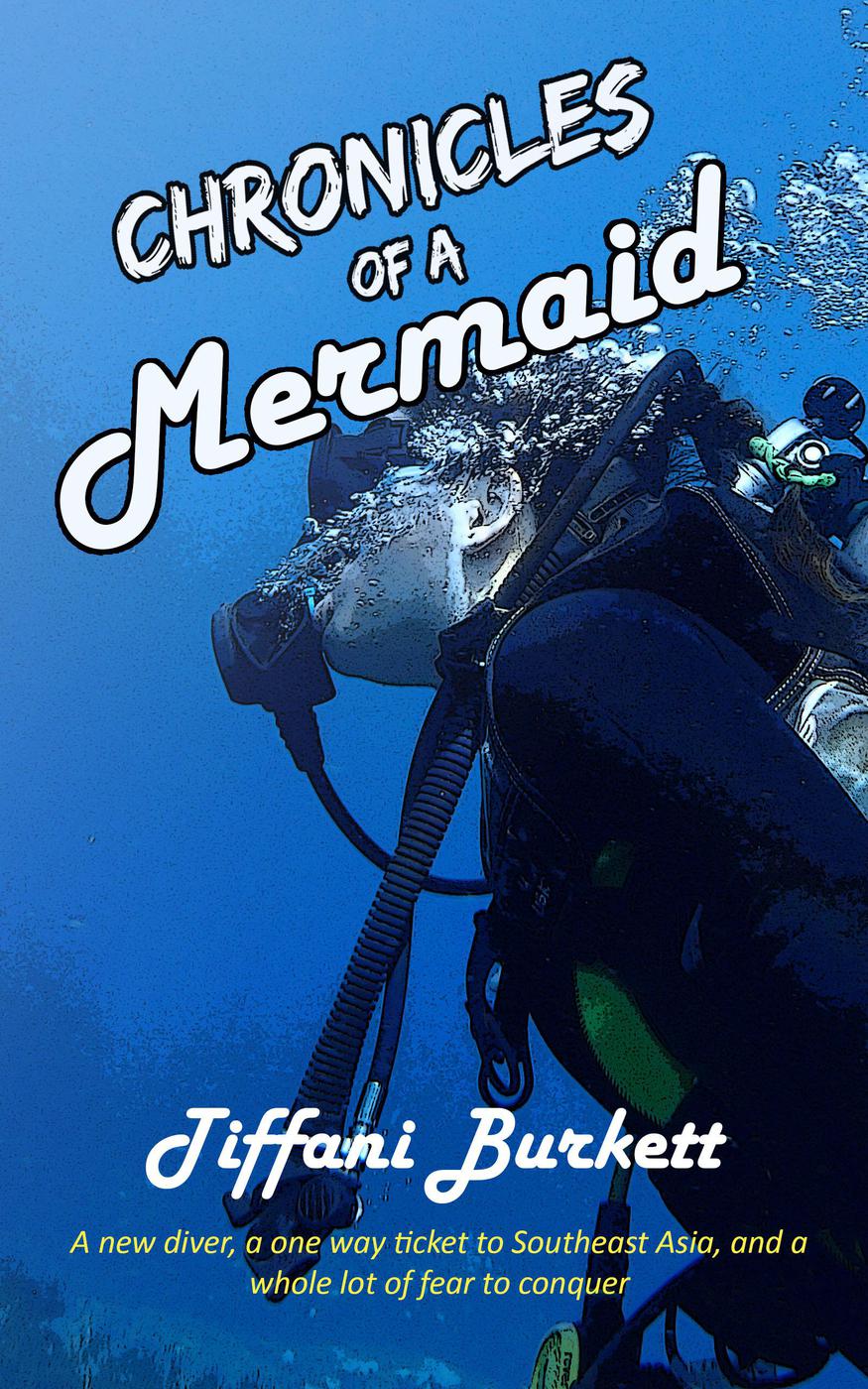 Chronicles Of A Mermaid Scuba Diving And Backpacking In Southeast Asia Chronicles Of A Motorcycle Gypsy 3 Tiffani Burkett