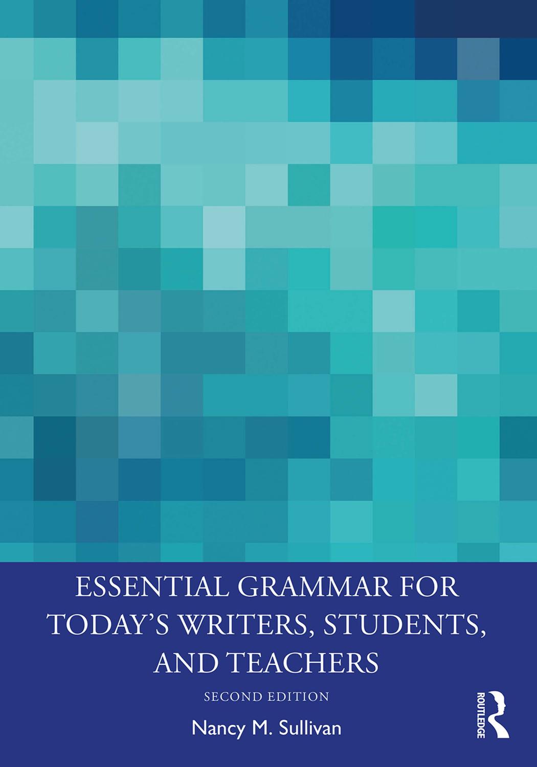 Essential Grammar For Todays Writers Students And Teachers 2nd Edition 2nd Nancy M Sullivan