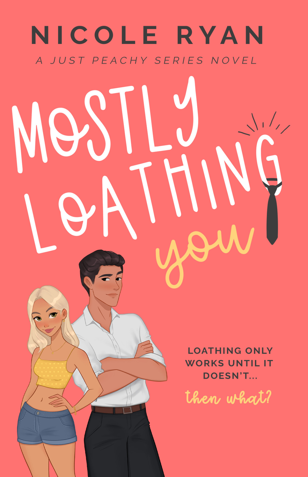 Mostly Loathing You A Steamy Enemies To Lovers Romance Just Peachy Book 2 Nicole Ryan