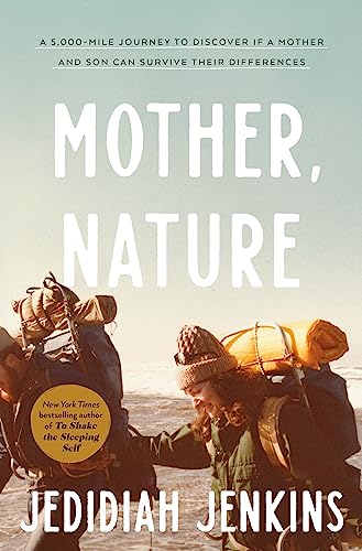 Mother Nature A 5000mile Journey To Discover If A Mother And Son Can Survive Their Differences Jedidiah Jenkins