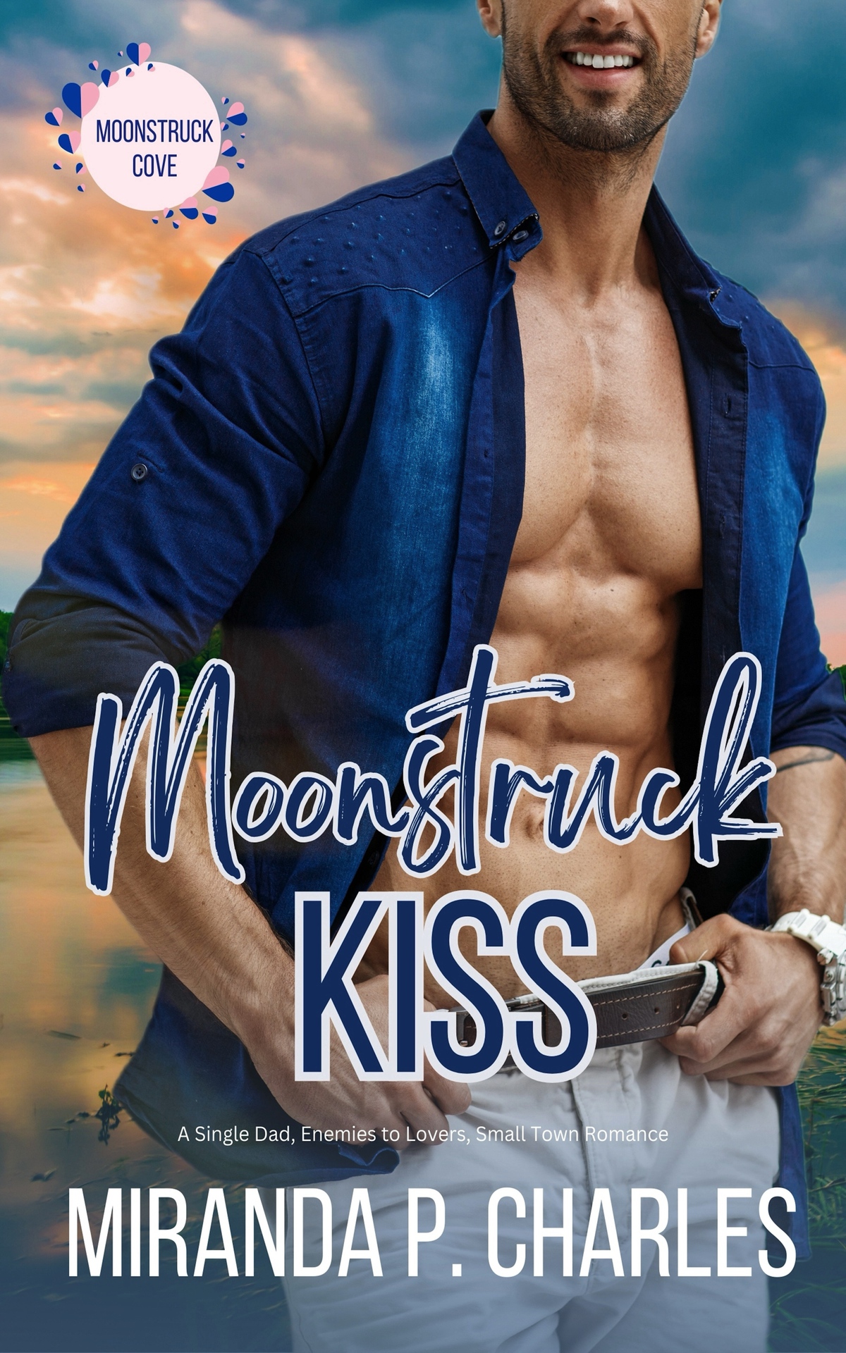 Moonstruck Kiss A Single Dad Enemies To Lovers Small Town Romance Moonstruck Cove Book 1 Miranda P Charles