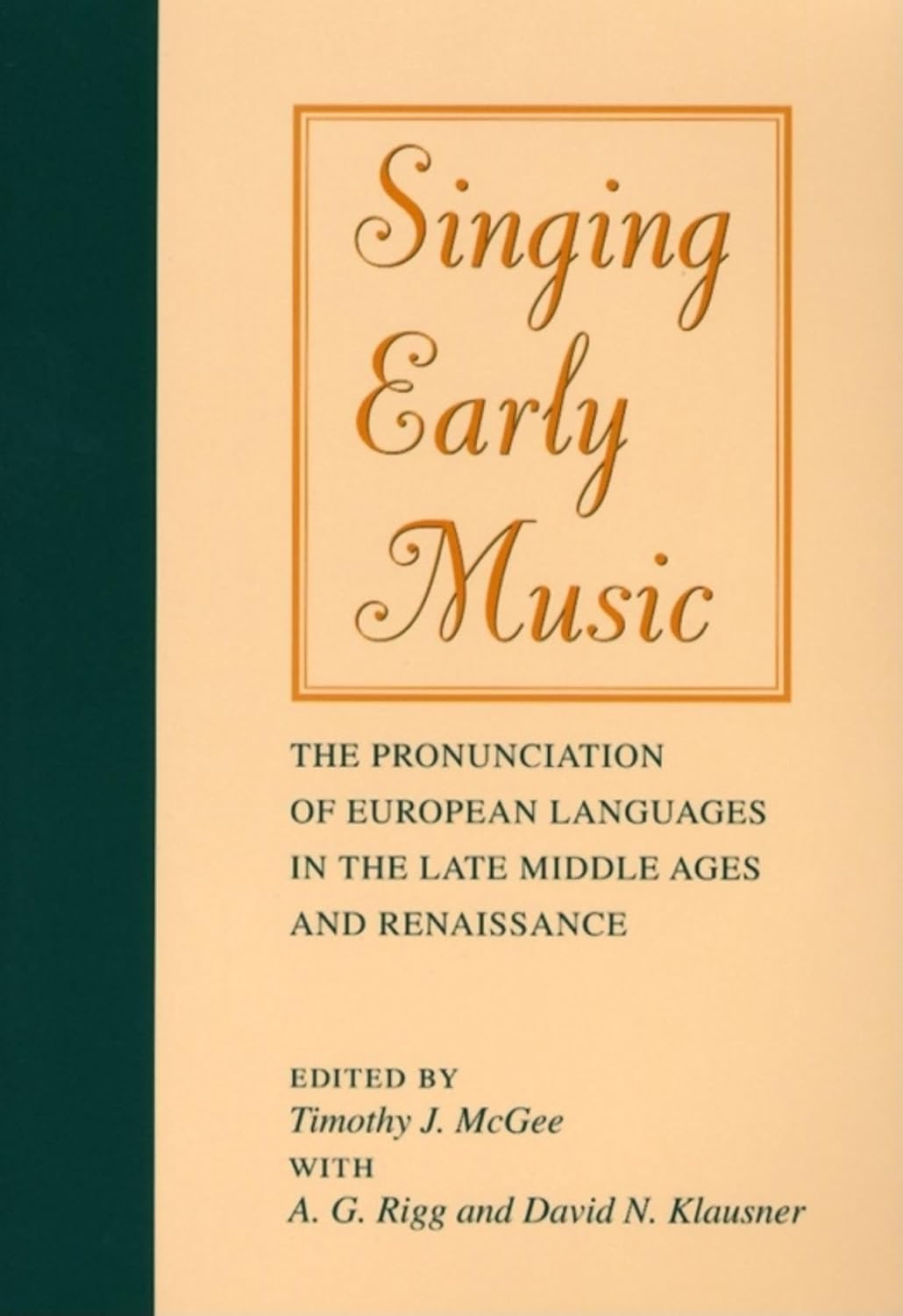 Singing Early Music The Pronunciation Of European Languages In The Late Middle Ages And Renaissance Thomas J Mcgee A G Rigg David N Klausner Eds