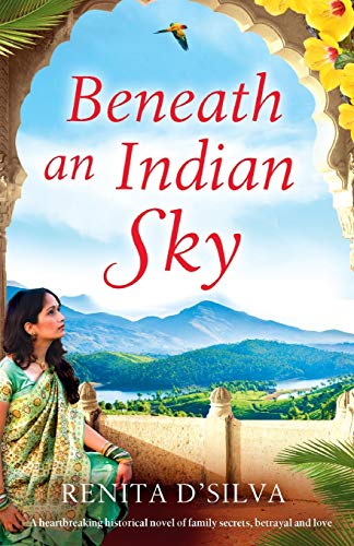 Beneath An Indian Sky A Heartbreaking Historical Novel Of Family Secrets Betrayal And Love Secrets Of India Dsilva