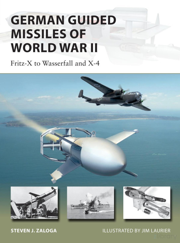 German Guided Missiles Of World War Ii Fritzx To Wasserfall And X4 Steven J Zaloga