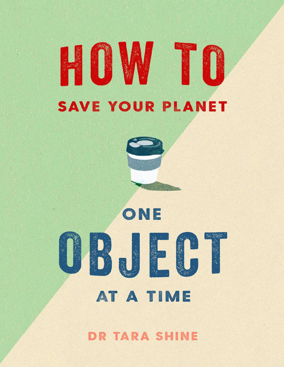 How To Save Your Planet One Object At A Time Tara Shine