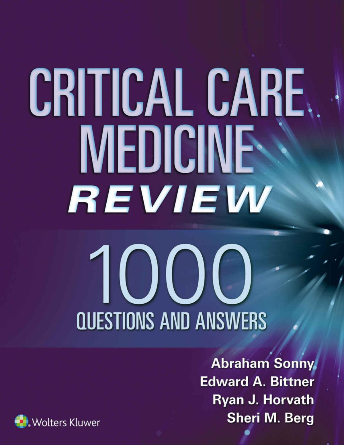 Critical Care Medicine Review 1000 Questions And Answers 1st Edition Abraham Sonny Edward A Bittner Ryan J Horvath Sheri Berg