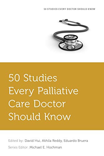 50 Studies Every Palliative Care Doctor Should Know Fifty Studies Every Doctor Should Know May 16 2018 1st Edition Hui