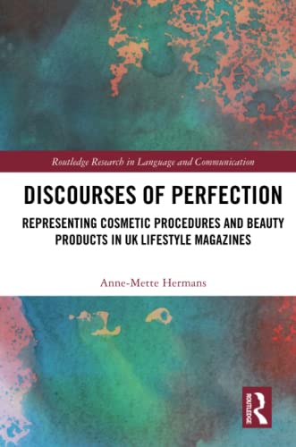Discourses Of Perfection Representing Cosmetic Procedures And Beauty Products In Uk Lifestyle Magazines 1st Edition Annemette Hermans