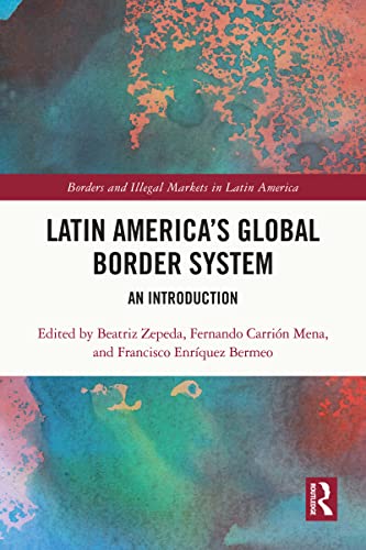 Latin Americas Global Border System An Introduction 1st Edition Beatriz Zepeda